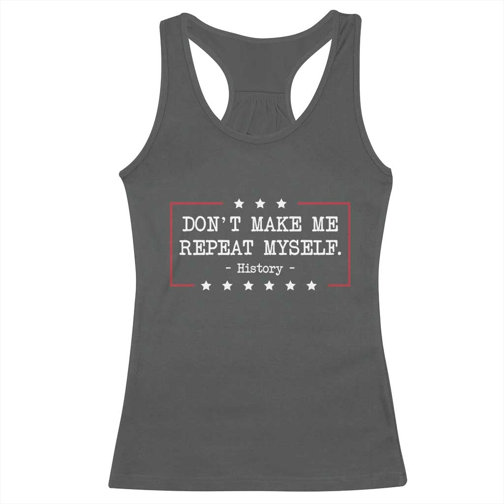 Don't Make Me Repeat Myself History Teacher Racerback Tank Top - Wonder Print Shop