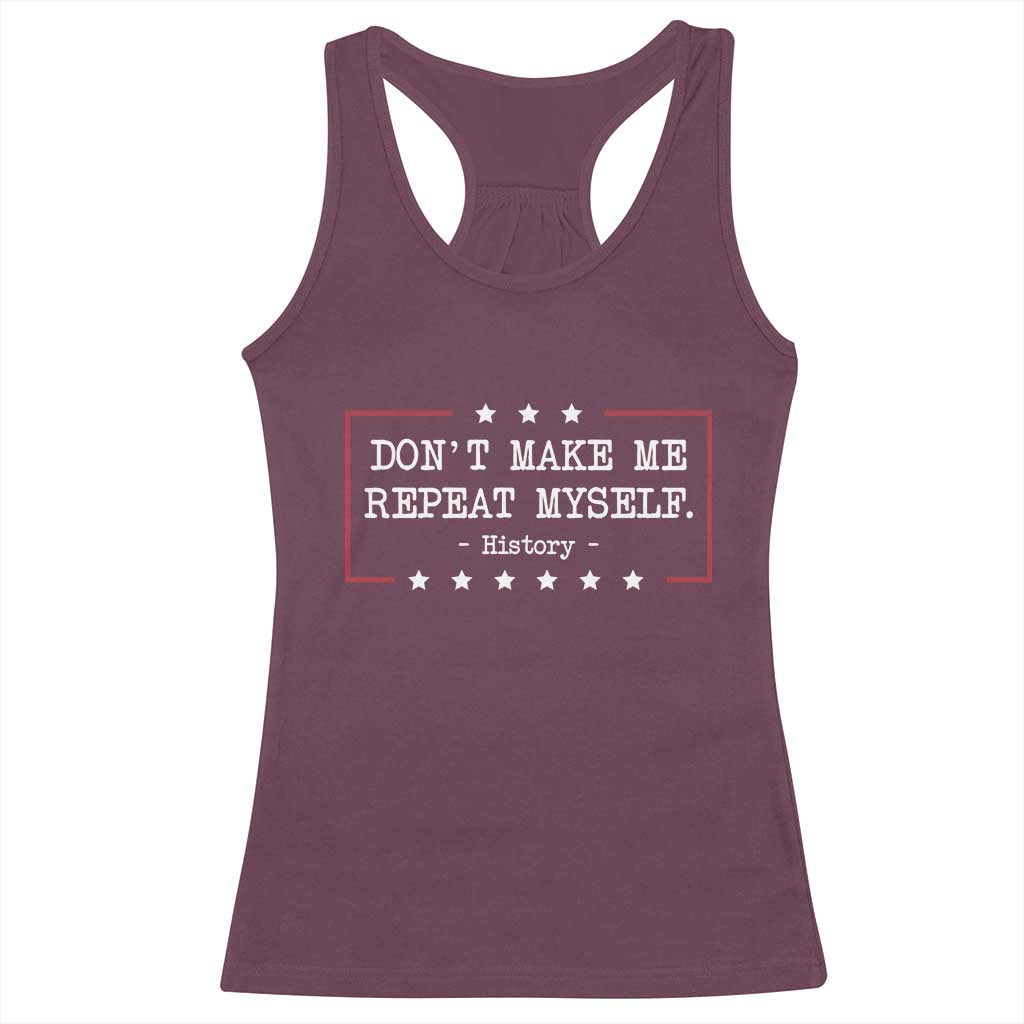 Don't Make Me Repeat Myself History Teacher Racerback Tank Top - Wonder Print Shop