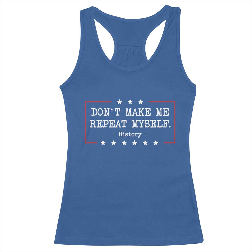 Don't Make Me Repeat Myself History Teacher Racerback Tank Top - Wonder Print Shop