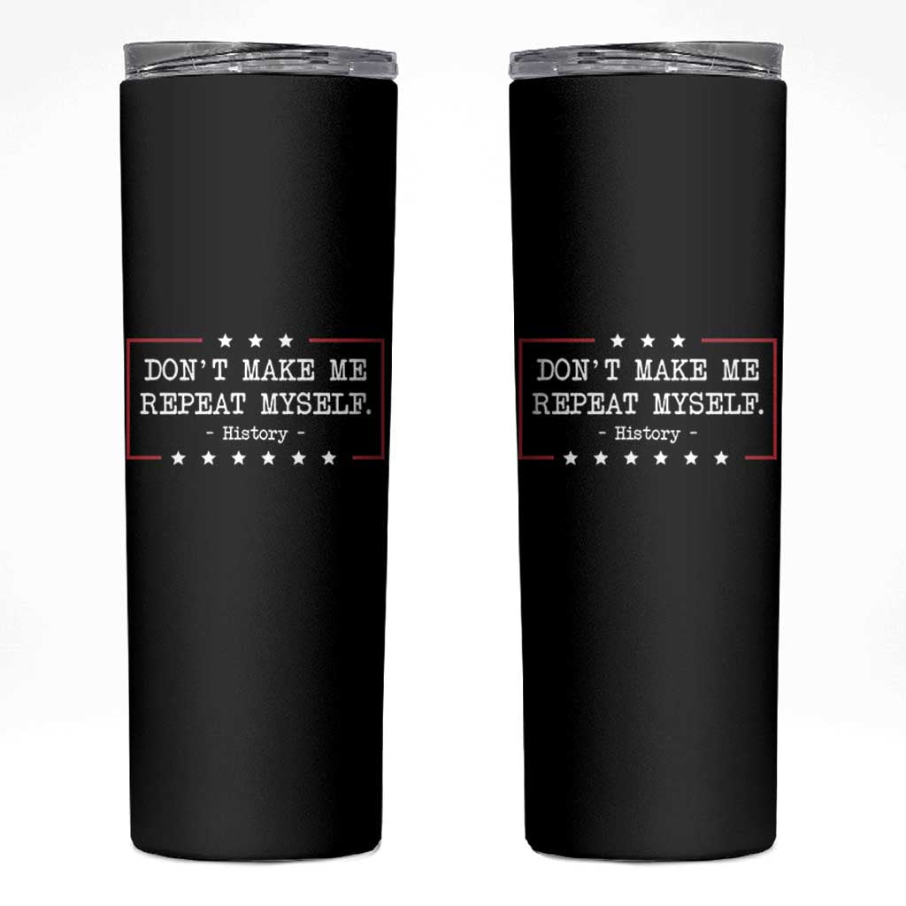Don't Make Me Repeat Myself History Teacher Skinny Tumbler - Wonder Print Shop