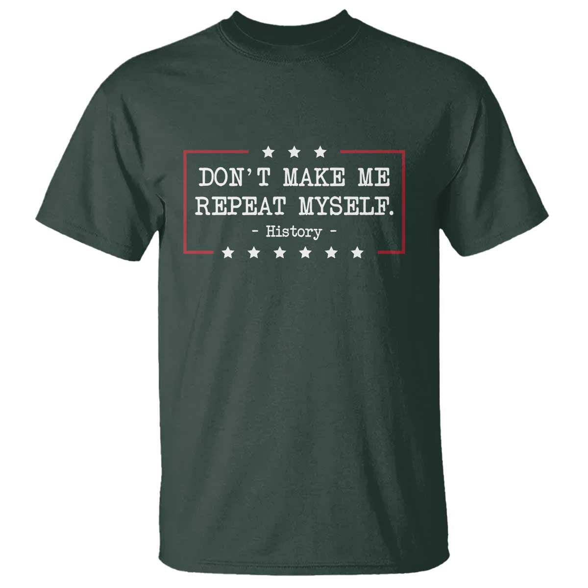 Don't Make Me Repeat Myself History Teacher T Shirt - Wonder Print Shop