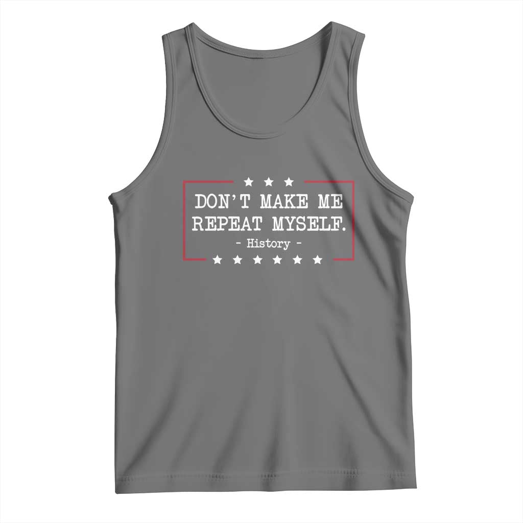 Don't Make Me Repeat Myself History Teacher Tank Top - Wonder Print Shop