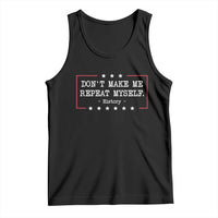 Don't Make Me Repeat Myself History Teacher Tank Top - Wonder Print Shop
