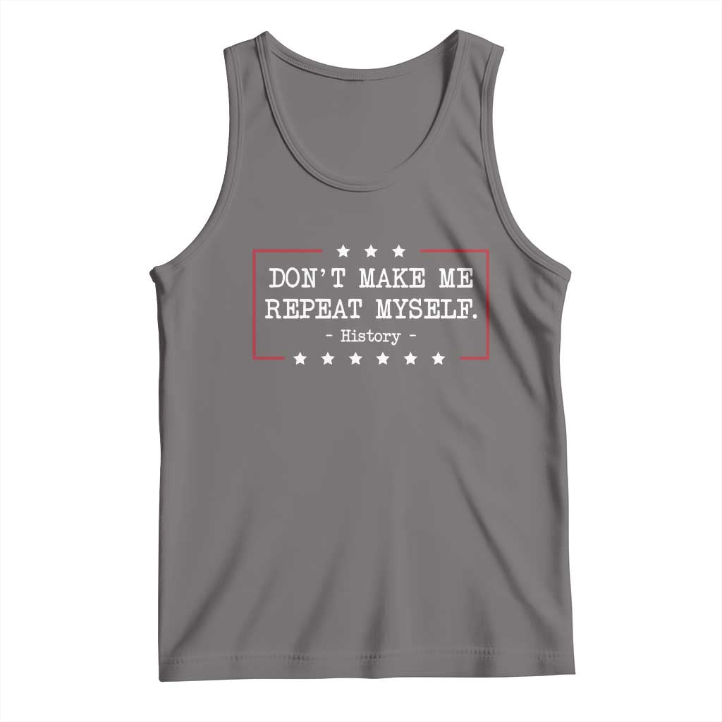 Don't Make Me Repeat Myself History Teacher Tank Top - Wonder Print Shop