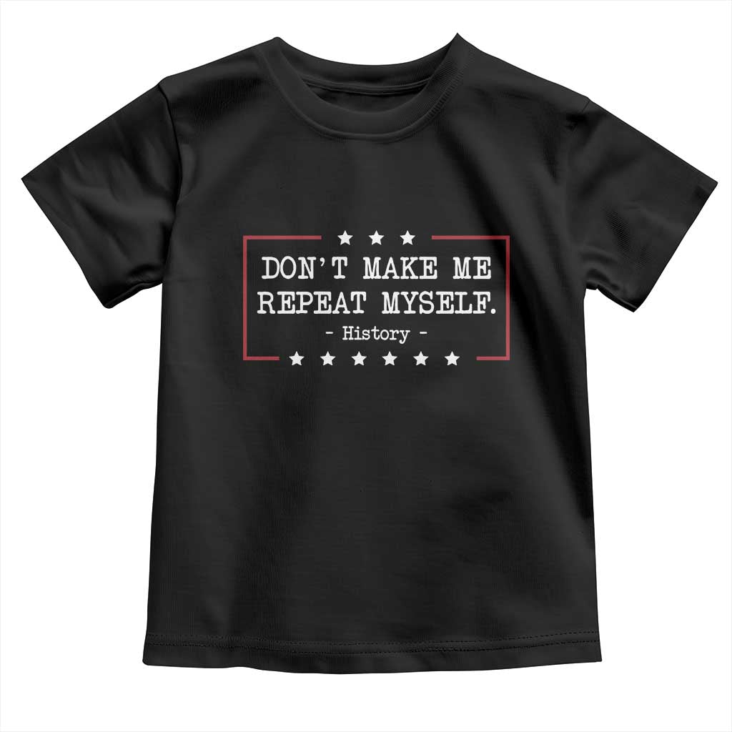 Don't Make Me Repeat Myself History Teacher Toddler T Shirt - Wonder Print Shop