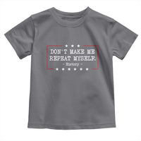 Don't Make Me Repeat Myself History Teacher Toddler T Shirt - Wonder Print Shop