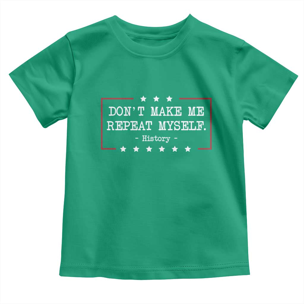 Don't Make Me Repeat Myself History Teacher Toddler T Shirt - Wonder Print Shop