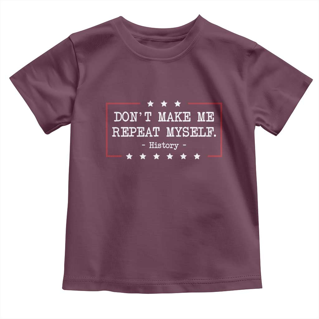 Don't Make Me Repeat Myself History Teacher Toddler T Shirt - Wonder Print Shop