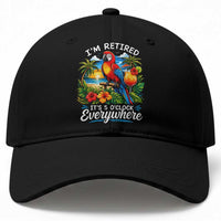 Humor Retirement Baseball Cap Im Retired 5 OClock Everywhere Vintage Beach Parrot Cocktail