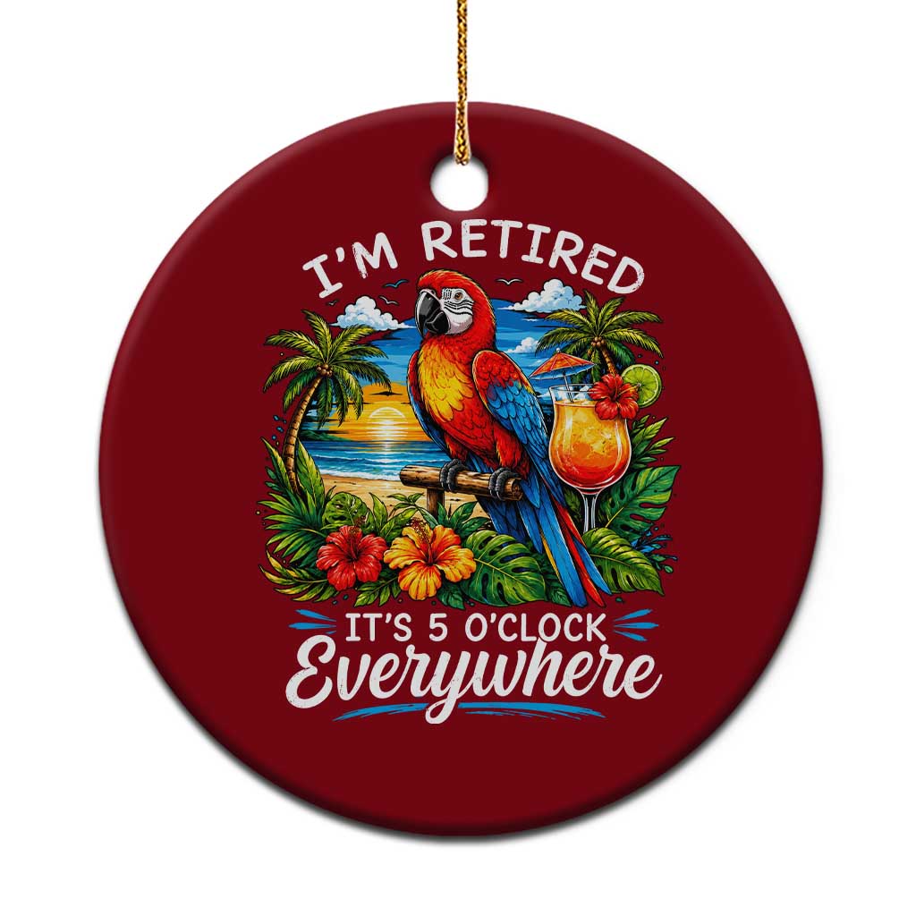 Humor Retirement Ceramic Ornament Im Retired 5 OClock Everywhere Vintage Beach Parrot Cocktail