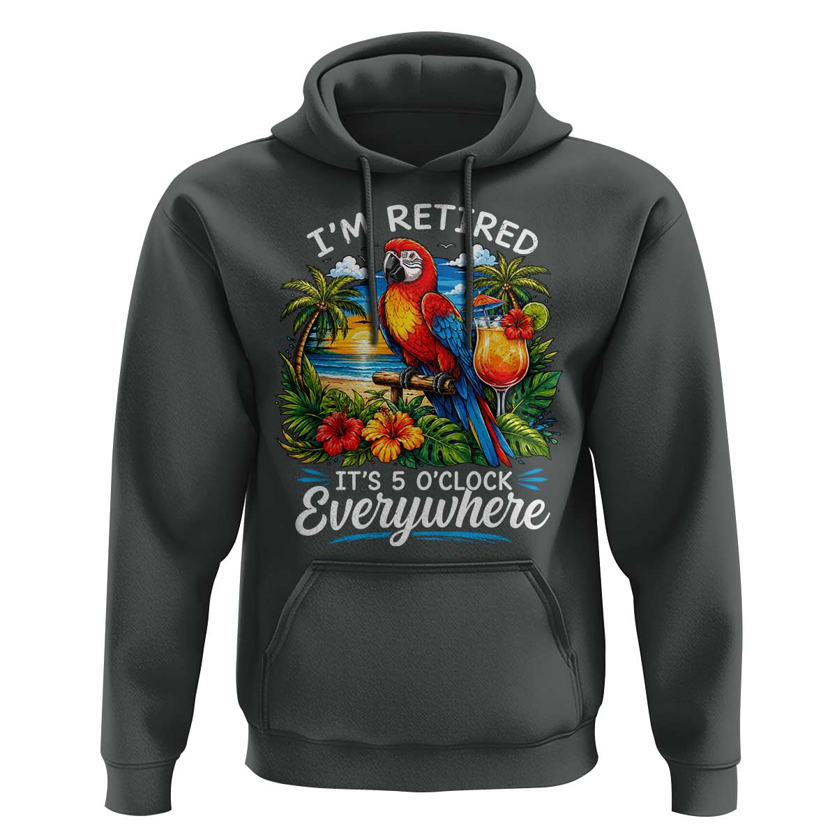 Humor Retirement Hoodie Im Retired 5 OClock Everywhere Vintage Beach Parrot Cocktail