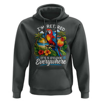 Humor Retirement Hoodie Im Retired 5 OClock Everywhere Vintage Beach Parrot Cocktail