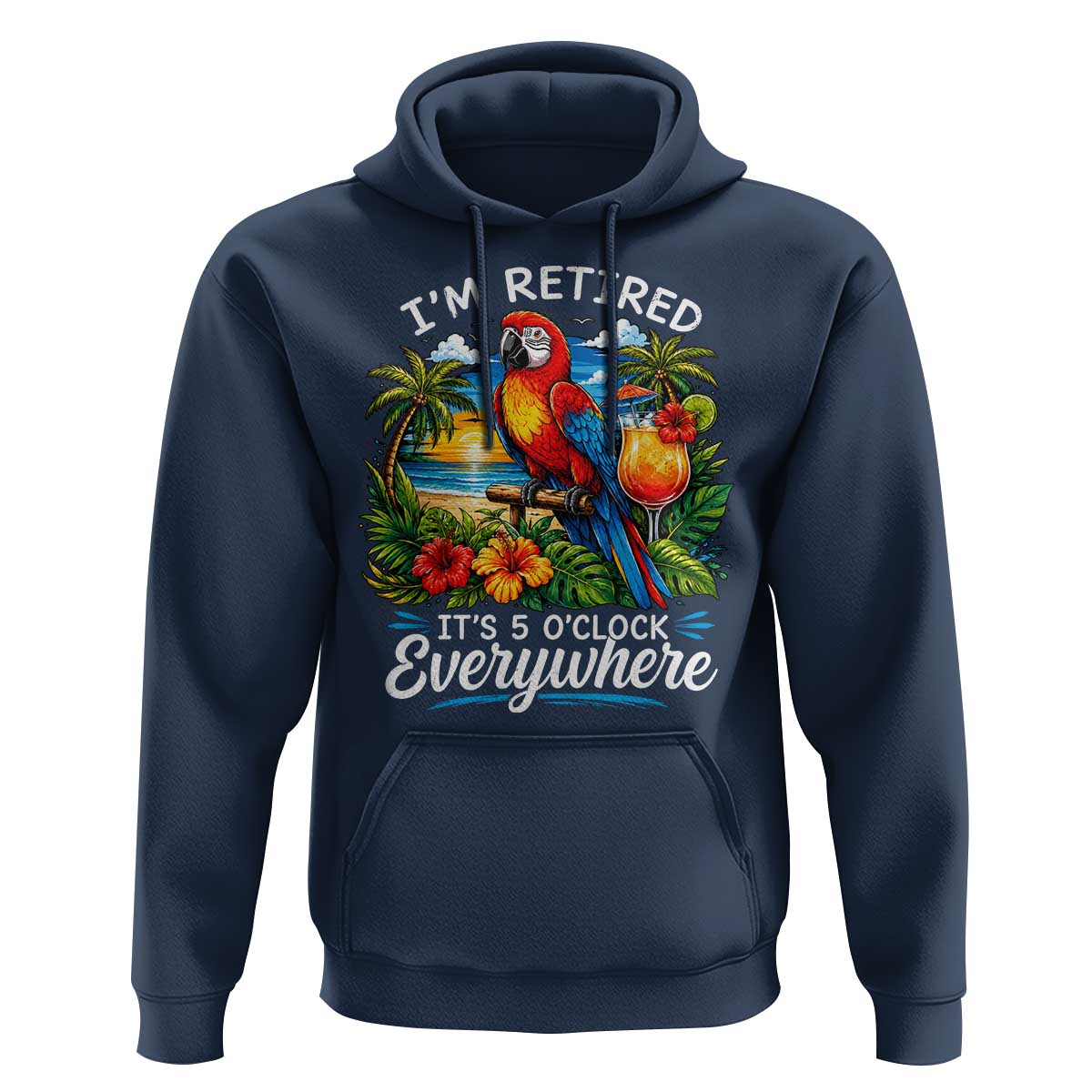 Humor Retirement Hoodie Im Retired 5 OClock Everywhere Vintage Beach Parrot Cocktail