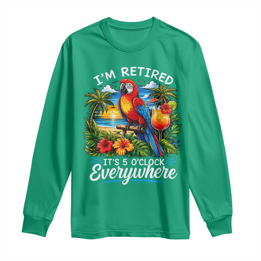 Humor Retirement Long Sleeve Shirt Im Retired 5 OClock Everywhere Vintage Beach Parrot Cocktail