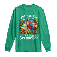Humor Retirement Long Sleeve Shirt Im Retired 5 OClock Everywhere Vintage Beach Parrot Cocktail