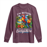 Humor Retirement Long Sleeve Shirt Im Retired 5 OClock Everywhere Vintage Beach Parrot Cocktail