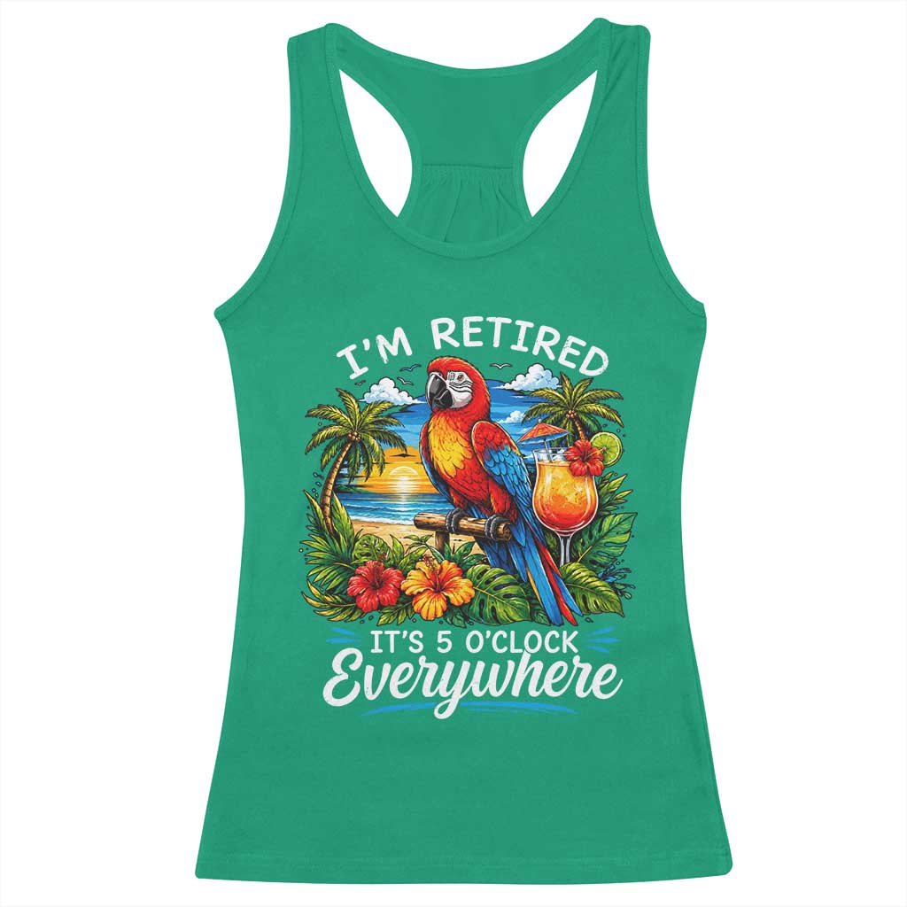 Humor Retirement Racerback Tank Top Im Retired 5 OClock Everywhere Vintage Beach Parrot Cocktail