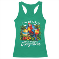 Humor Retirement Racerback Tank Top Im Retired 5 OClock Everywhere Vintage Beach Parrot Cocktail