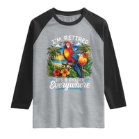 Humor Retirement Raglan Shirt Im Retired 5 OClock Everywhere Vintage Beach Parrot Cocktail