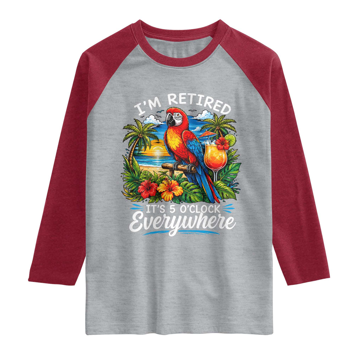 Humor Retirement Raglan Shirt Im Retired 5 OClock Everywhere Vintage Beach Parrot Cocktail