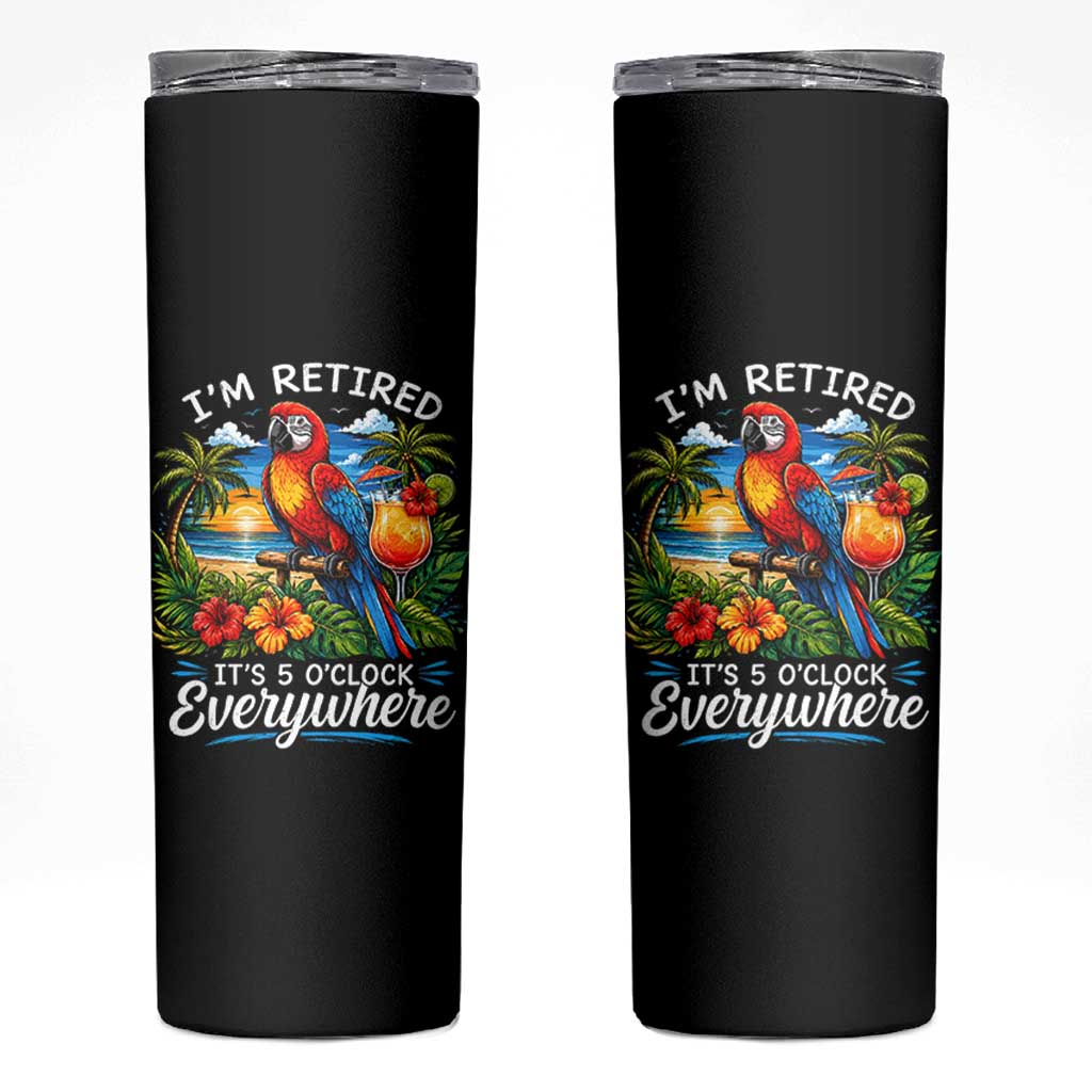 Humor Retirement Skinny Tumbler Im Retired 5 OClock Everywhere Vintage Beach Parrot Cocktail