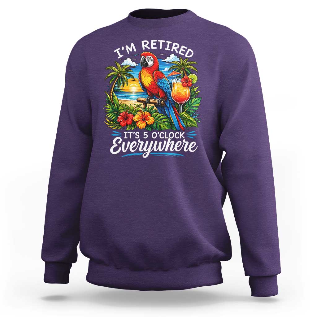 Humor Retirement Sweatshirt Im Retired 5 OClock Everywhere Vintage Beach Parrot Cocktail