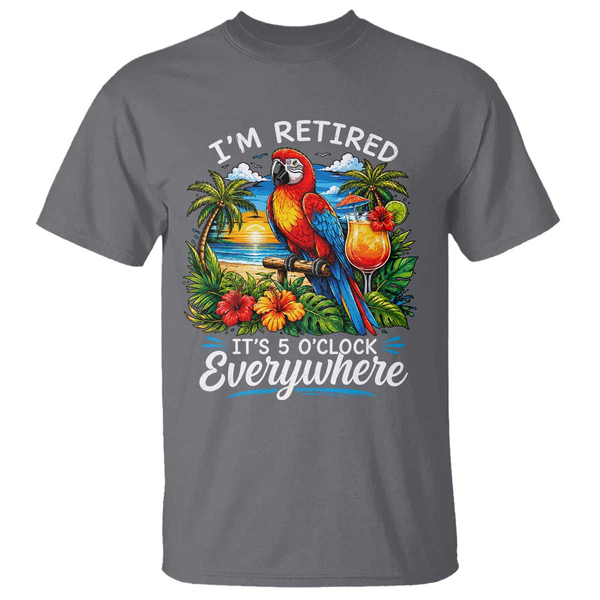 Humor Retirement T Shirt Im Retired 5 OClock Everywhere Vintage Beach Parrot Cocktail