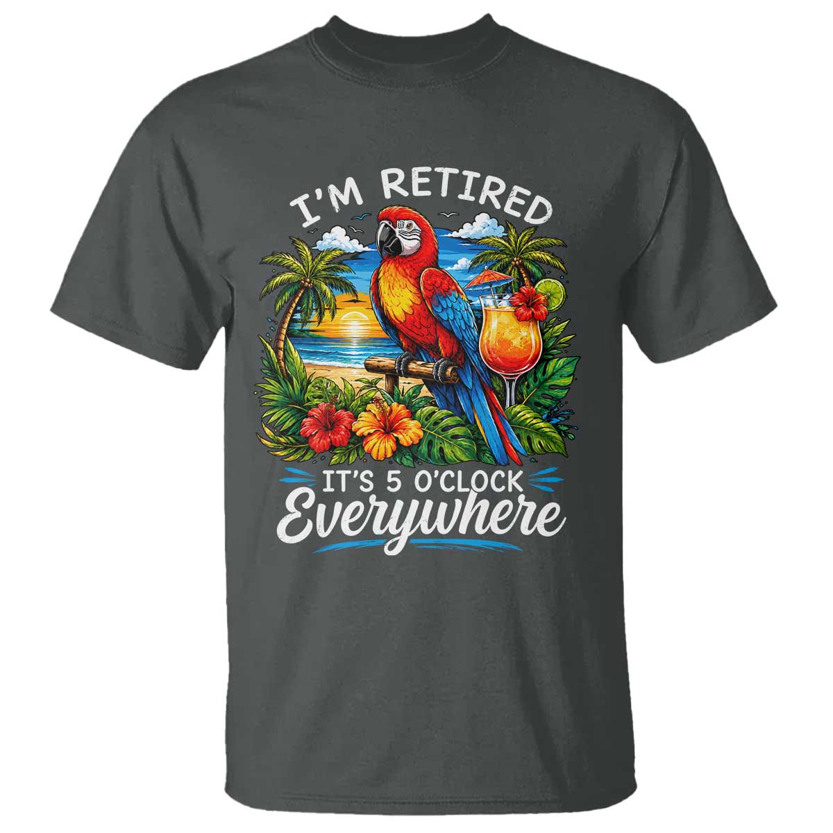 Humor Retirement T Shirt Im Retired 5 OClock Everywhere Vintage Beach Parrot Cocktail