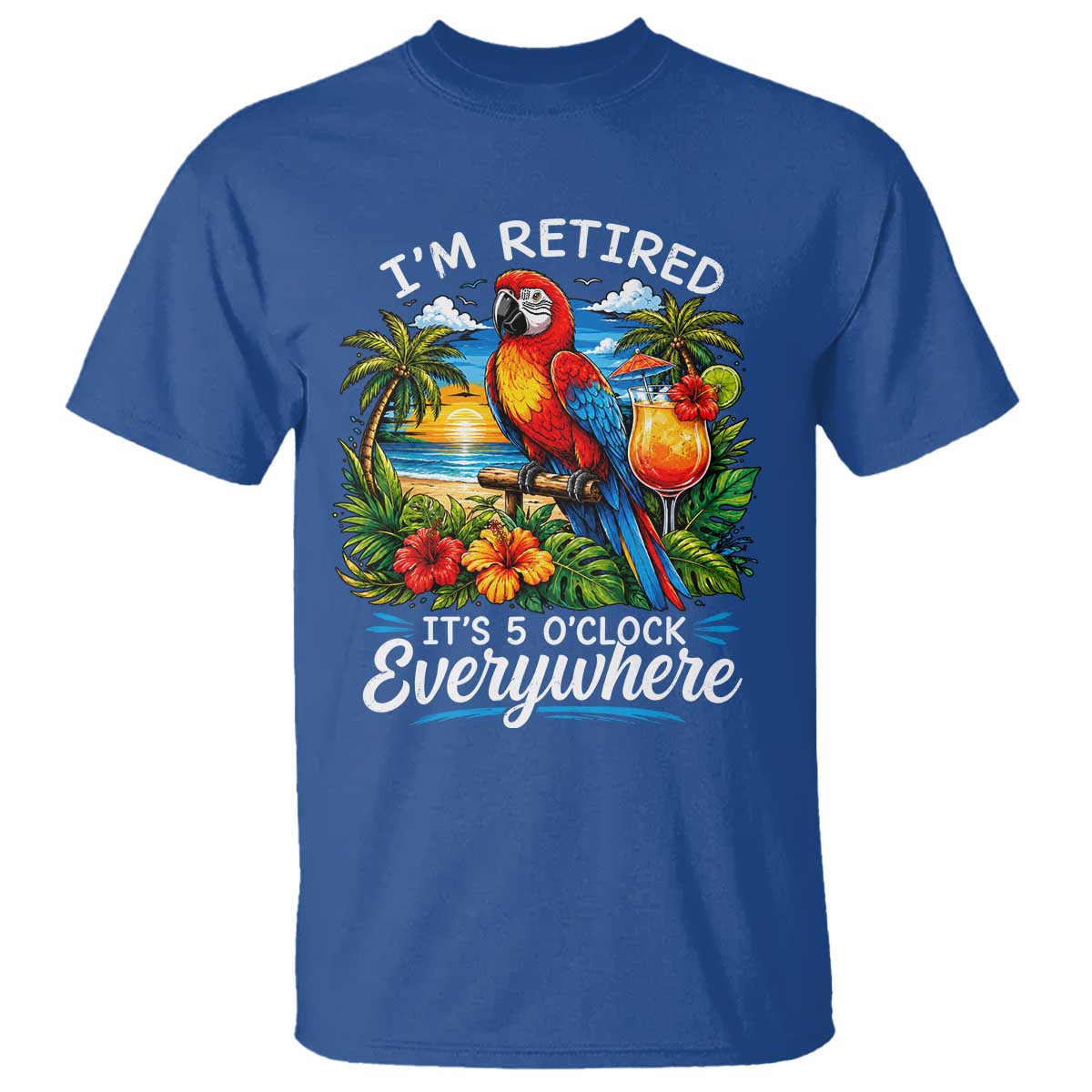 Humor Retirement T Shirt Im Retired 5 OClock Everywhere Vintage Beach Parrot Cocktail