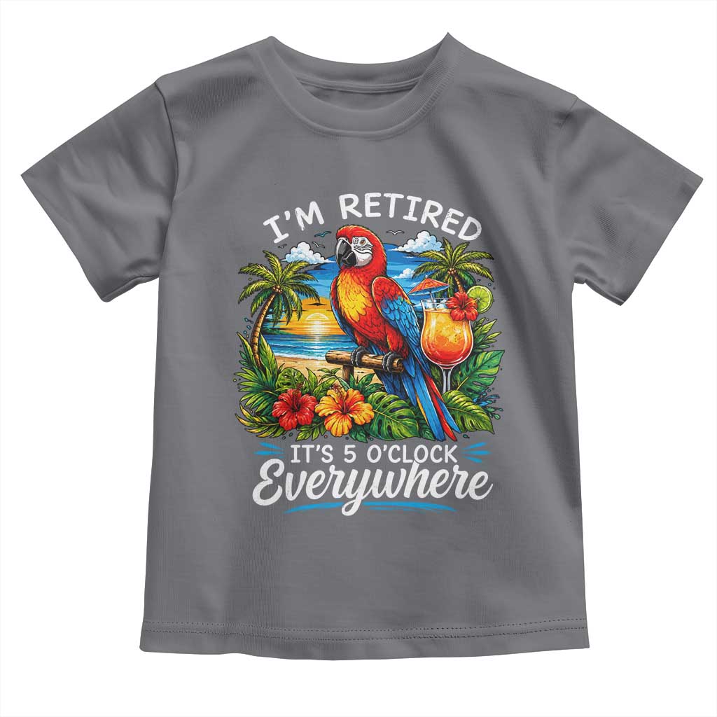 Humor Retirement Toddler T Shirt Im Retired 5 OClock Everywhere Vintage Beach Parrot Cocktail