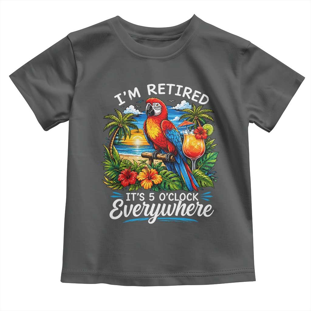 Humor Retirement Toddler T Shirt Im Retired 5 OClock Everywhere Vintage Beach Parrot Cocktail