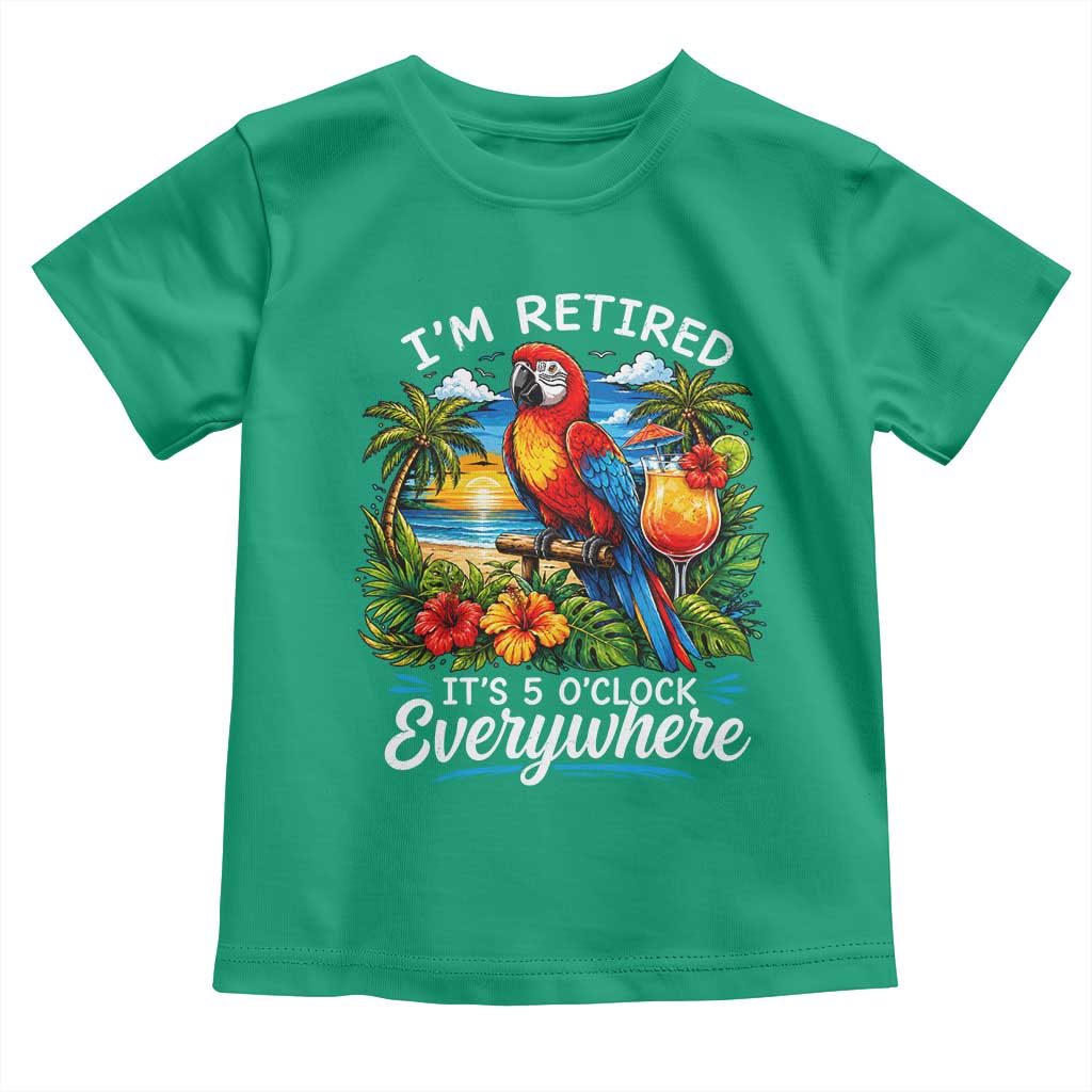 Humor Retirement Toddler T Shirt Im Retired 5 OClock Everywhere Vintage Beach Parrot Cocktail