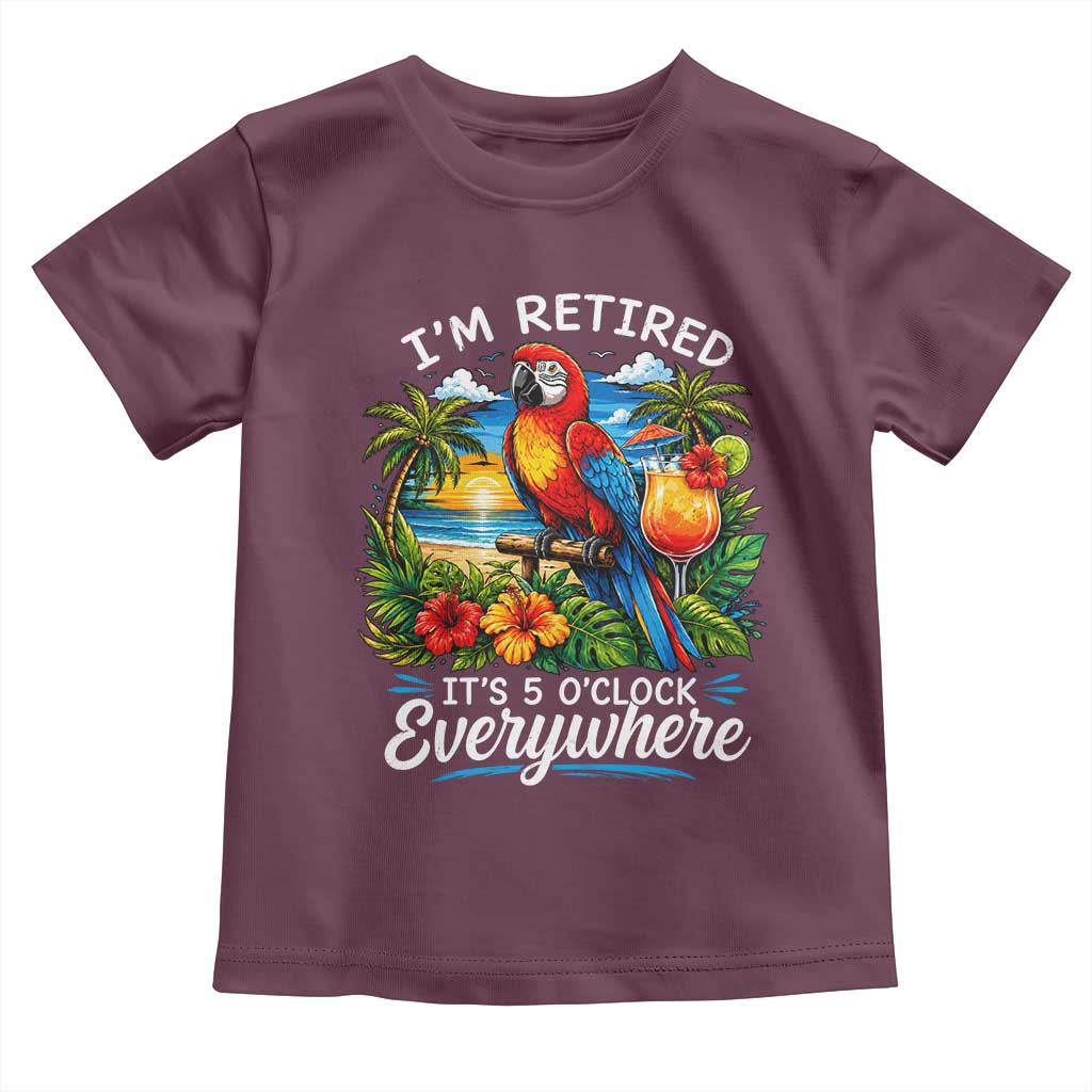 Humor Retirement Toddler T Shirt Im Retired 5 OClock Everywhere Vintage Beach Parrot Cocktail