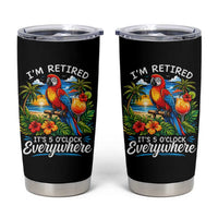 Humor Retirement Tumbler Cup Im Retired 5 OClock Everywhere Vintage Beach Parrot Cocktail