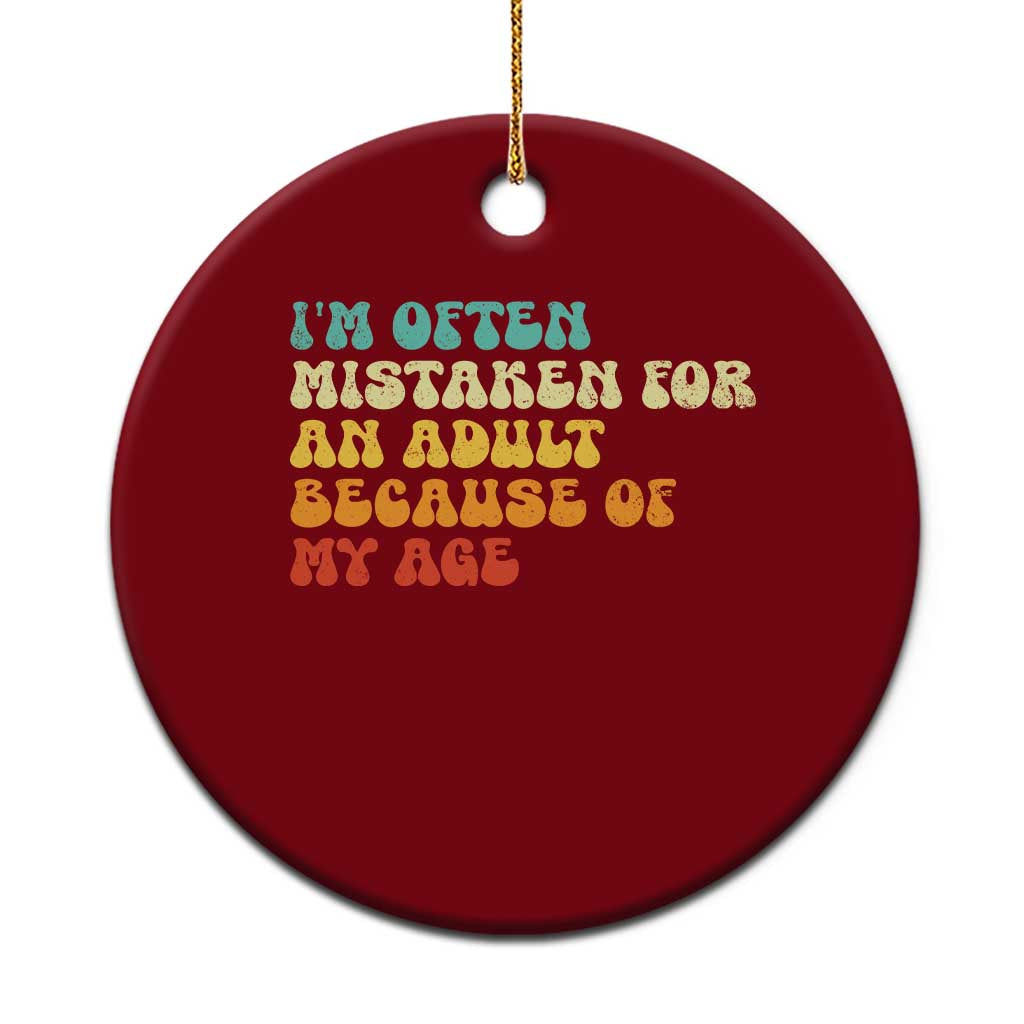 Im Often Mistaken For An Adult Because Of My Age Ceramic Ornament Sarcastic Quote Funny Saying Old Guys Birthday Gifts