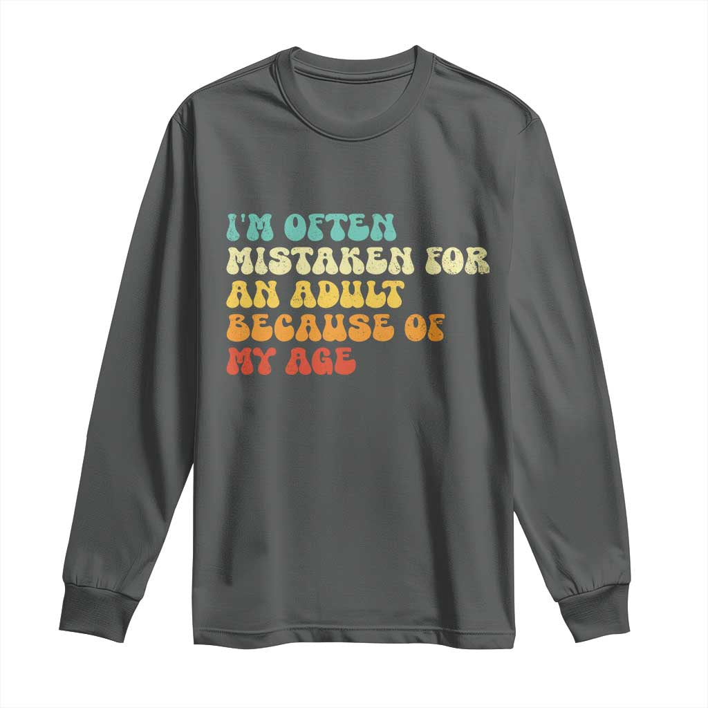 Im Often Mistaken For An Adult Because Of My Age Long Sleeve Shirt Sarcastic Quote Funny Saying Old Guys Birthday Gifts