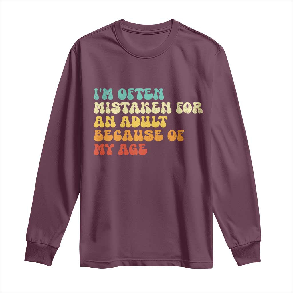 Im Often Mistaken For An Adult Because Of My Age Long Sleeve Shirt Sarcastic Quote Funny Saying Old Guys Birthday Gifts