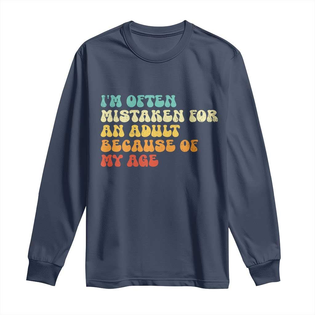 Im Often Mistaken For An Adult Because Of My Age Long Sleeve Shirt Sarcastic Quote Funny Saying Old Guys Birthday Gifts