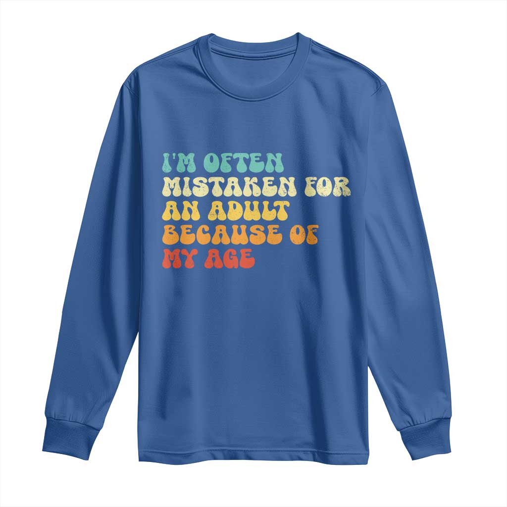 Im Often Mistaken For An Adult Because Of My Age Long Sleeve Shirt Sarcastic Quote Funny Saying Old Guys Birthday Gifts
