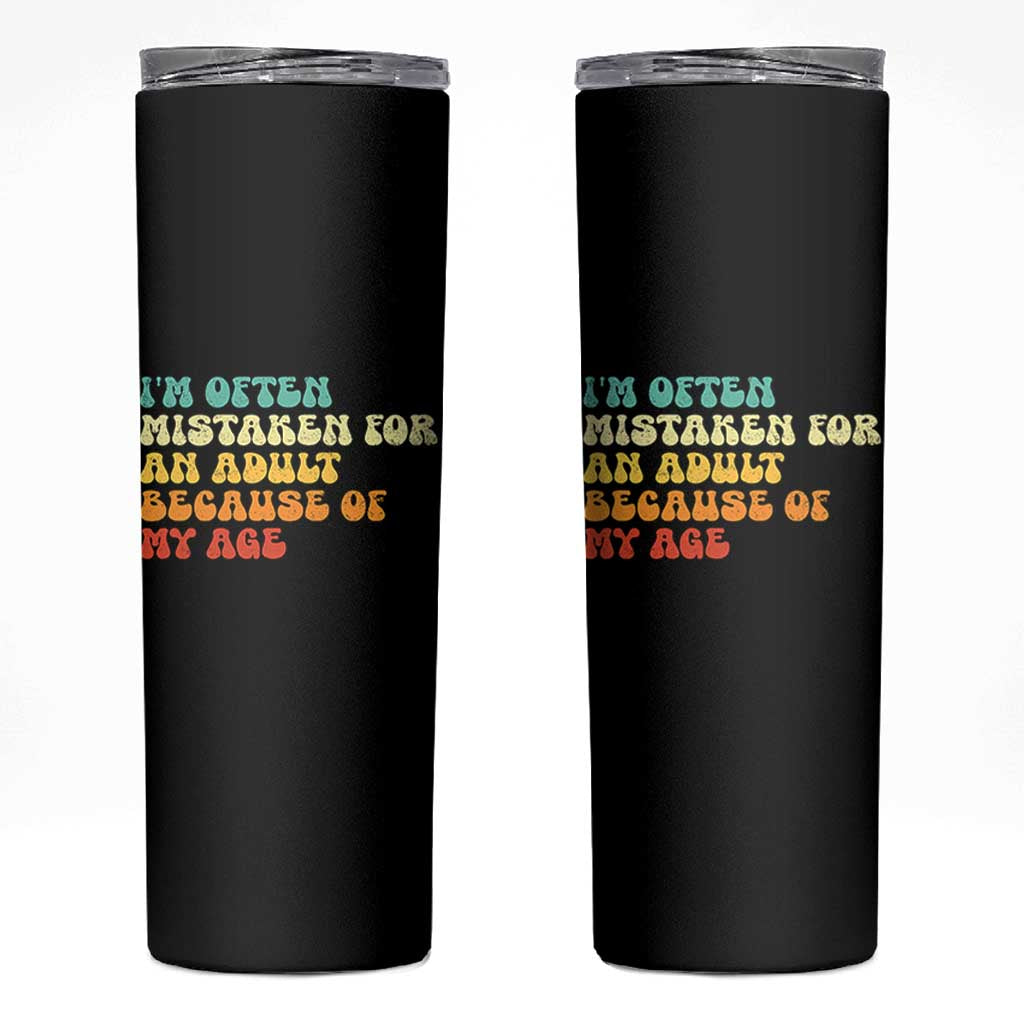 Im Often Mistaken For An Adult Because Of My Age Skinny Tumbler Sarcastic Quote Funny Saying Old Guys Birthday Gifts