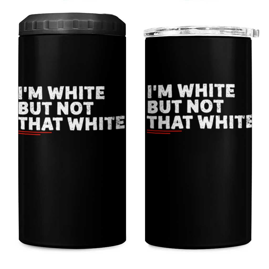 Im White But Not That White 4 in 1 Can Cooler Tumbler Funny Sayings Meme