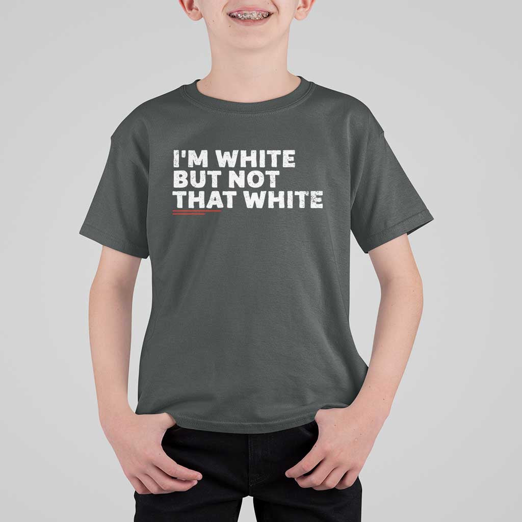Im White But Not That White T Shirt For Kid Funny Sayings Meme
