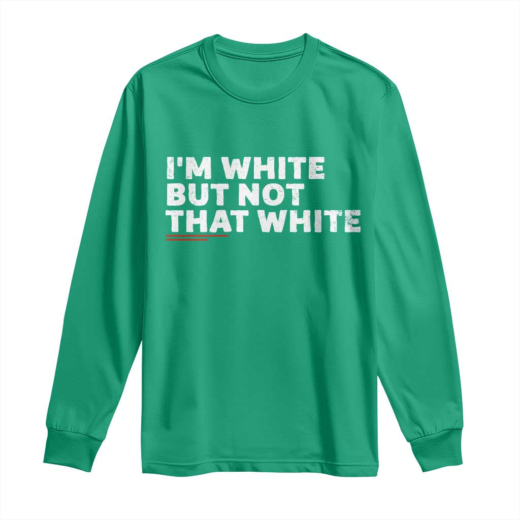 Im White But Not That White Long Sleeve Shirt Funny Sayings Meme