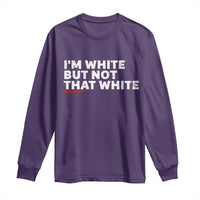 Im White But Not That White Long Sleeve Shirt Funny Sayings Meme