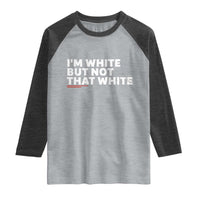 Im White But Not That White Raglan Shirt Funny Sayings Meme