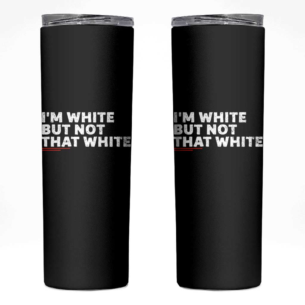 Im White But Not That White Skinny Tumbler Funny Sayings Meme