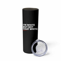 Im White But Not That White Skinny Tumbler Funny Sayings Meme
