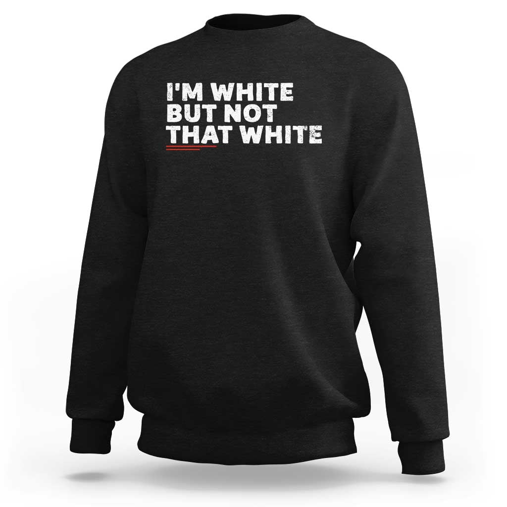 Im White But Not That White Sweatshirt Funny Sayings Meme