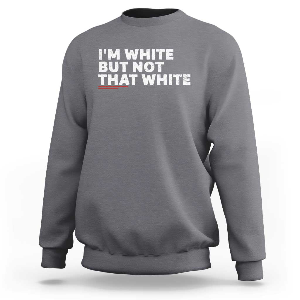 Im White But Not That White Sweatshirt Funny Sayings Meme