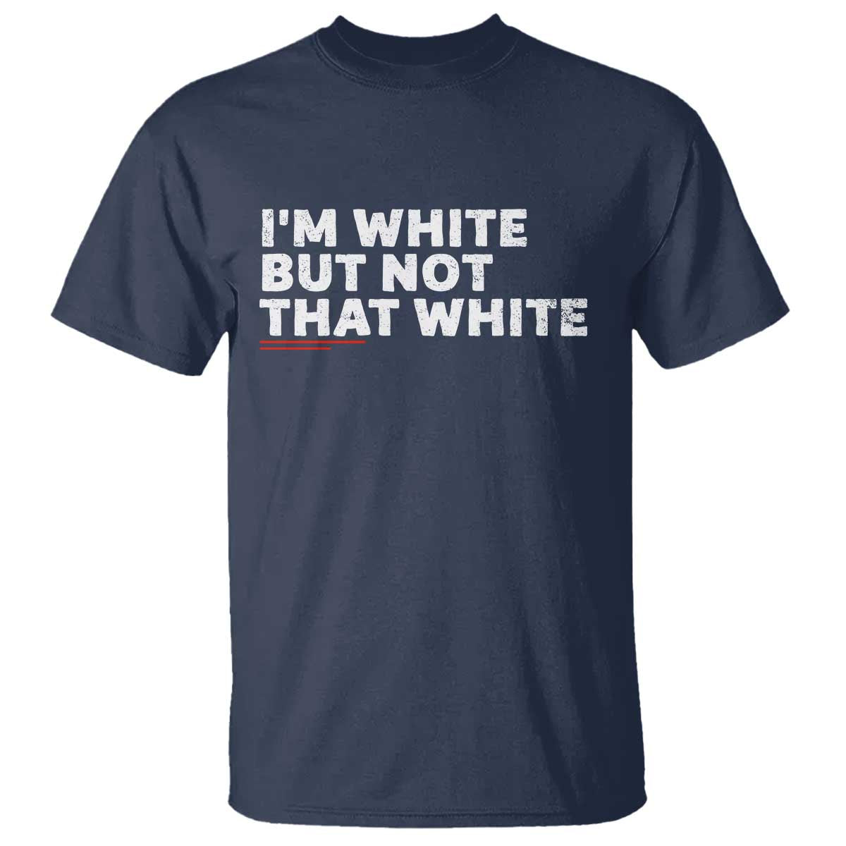 Im White But Not That White T Shirt Funny Sayings Meme